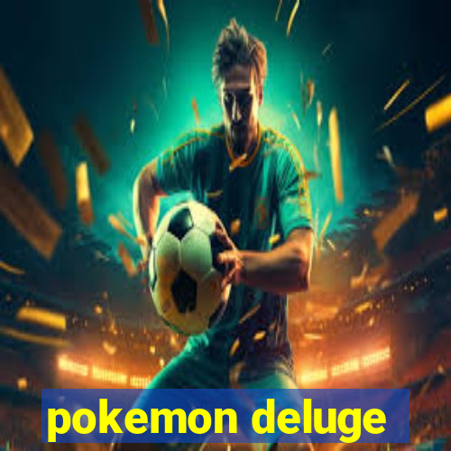 pokemon deluge